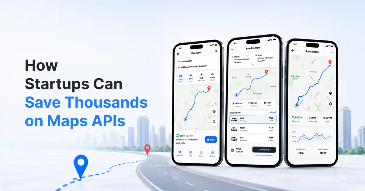 How Startups Can Save Thousands on Maps APIs Without Compromising User Experience