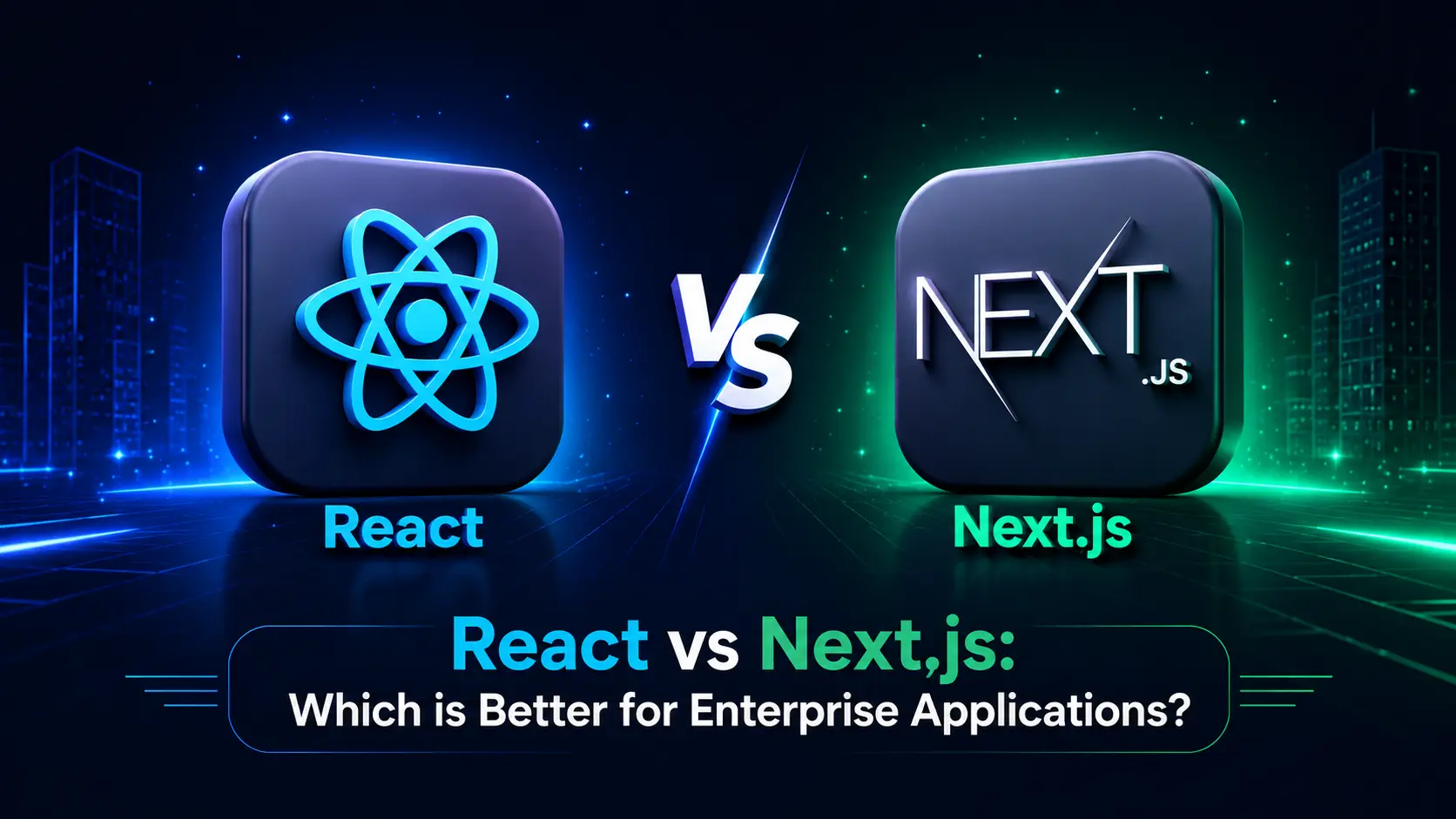 React vs Next.js: Which is Better for Enterprise Applications?