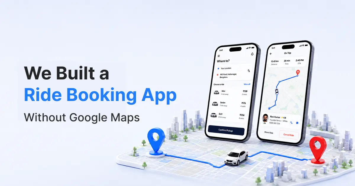 We Built a Ride Booking App Without Google Maps—Here's What We Learned